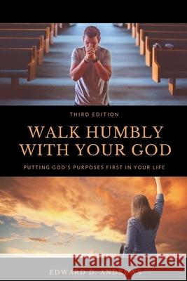 Walk Humbly with Your God: Putting God's Purpose First in Your Life Edward D Andrews 9781949586695 Christian Publishing House