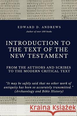 Introduction to the Text of the New Testament: From The Authors and Scribe to the Modern Critical Text Andrews, Edward D. 9781949586787