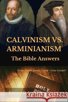 Calvinism vs. Arminianism: The Bible Answers Edward D Andrews 9781949586992 Christian Publishing House