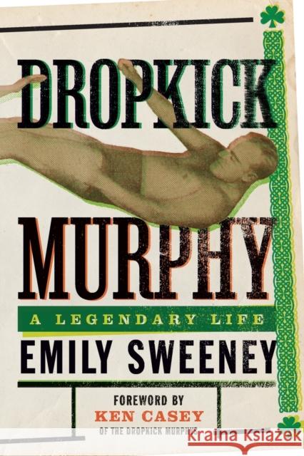 Dropkick Murphy: A Legendary Life Emily Sweeney 9781949590647 Hamilcar Publications