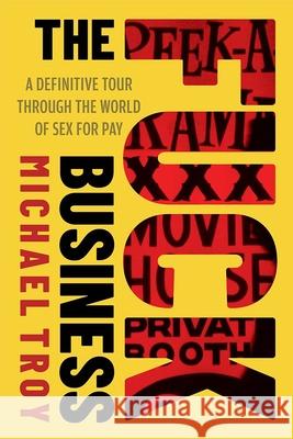 The Fuck Business: A Definitve Tour of the World of Sex for Pay  (Combat Zone Trilogy: Book 2) Michael Troy 9781949590708 Hamilcar Publications