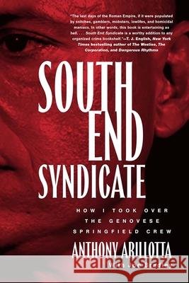 South End Syndicate: How I Took Over the Genovese Springfield Anthony Arillotta Joe Blackway 9781949590753