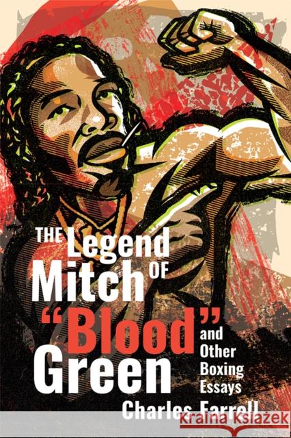 The Legend of Mitch Green: And Other Boxing Essays Charles Farrell 9781949590807 Hamilcar Publications