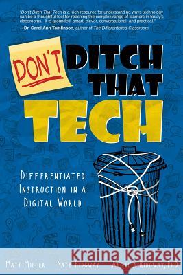 Don't Ditch That Tech: Differentiated Instruction in a Digital World Matt Miller, Nate Ridgway, Angelia Ridgway 9781949595505 Dave Burgess Consulting, Inc.