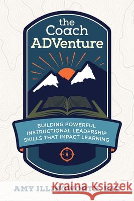 The Coach ADVenture: Building Powerful Instructional Leadership Skills That Impact Learning Amy Illingworth 9781949595871 Dave Burgess Consulting, Inc.
