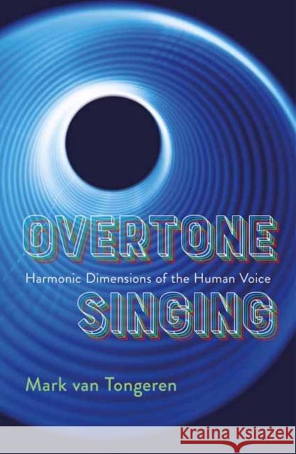 Overtone Singing: Harmonic Dimensions of the Human Voice Mark Va Tran Quang Hai 9781949597226 Terra Nova Press