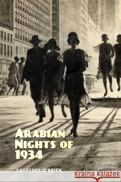 Arabian Nights of 1934 Geoffrey O'brien 9781949597271 Terra Nova Press