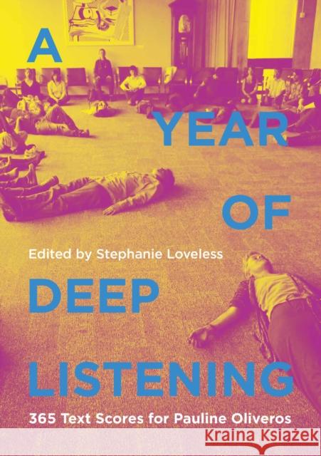 A Year of Deep Listening: 365 Text Scores for Pauline Oliveros Stephanie Loveless 9781949597349 Terra Nova Press