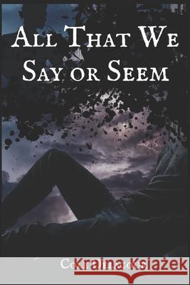 All That We Say Or Seem Cole Delacour 9781949604160 Hidden Helm Press