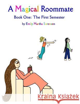 A Magical Roommate: The First Semester Emily Martha Sorensen   9781949607208 Emily Martha Sorensen