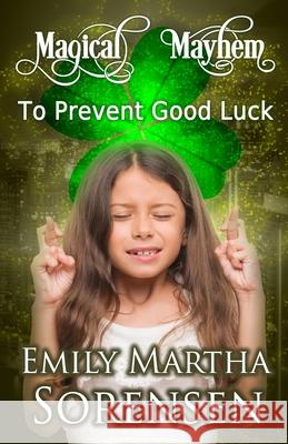 To Prevent Good Luck Emily Martha Sorensen   9781949607628 Emily Martha Sorensen