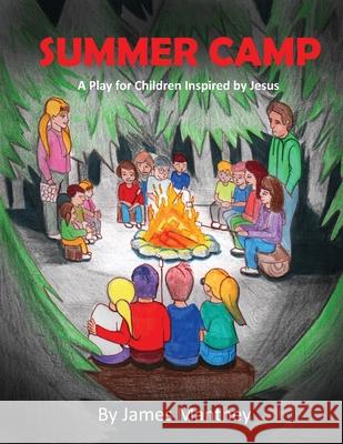 Summer Camp: A School Play or Activity James Manthey 9781949609271 Pen It! Publications, LLC