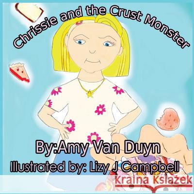 Chrissie and the Crust Monster Amy Va Lizy J. Campbell 9781949609417 Pen It! Publications, LLC