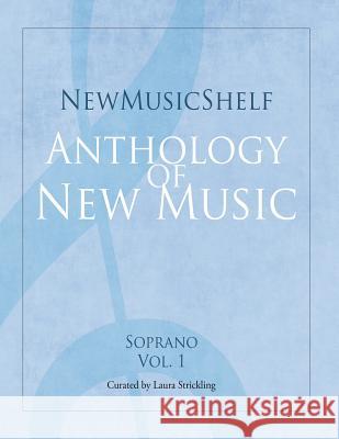 Newmusicshelf Anthology of New Music: Soprano, Vol. 1 Libby Larsen Dennis Tobenski Laura Strickling 9781949614039