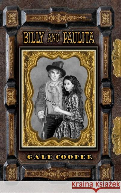 Billy and Paulita: The Saga of Billy the Kid, Paulita Maxwell, and the Santa Fe Ring Gale Cooper 9781949626001 Gelcour Books