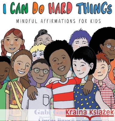 I Can Do Hard Things: Mindful Affirmations for Kids Gabi Garcia Charity Russell 9781949633009