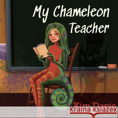 My Chameleon Teacher Kim Davis Lesia Klymenko 9781949635669 Merack Publishing