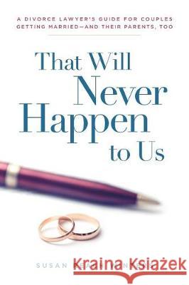 That Will Never Happen To Us: A Divorce Lawyer's Guide For Couples Getting Married - And Their Parents, Too Winters, Susan Reach 9781949639407 Susan Reach Winters