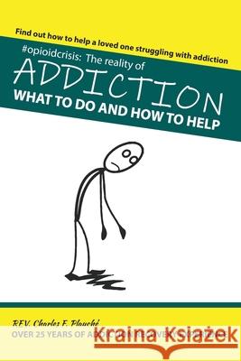 #OpioidCrisis: The Reality Of Addiction: What To Do And How To Help Plauche, Charles F. 9781949639582 Charles Plauche