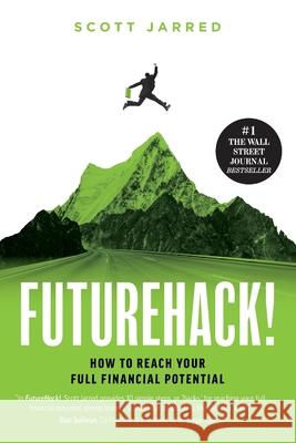 FutureHack!: How To Reach Your Full Financial Potential Scott Jarred 9781949639612 Jarred, LLC