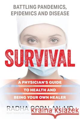 Survival: A Physician's Guide to Health and Being Your Own Healer Radha Gopalan 9781949642773