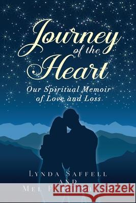 Journey of the Heart: Our Spiritual Memoir of Love and Loss Lynda Saffell Mel Fergenbaum 9781949642797