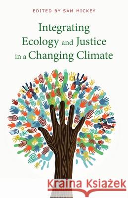 Integrating Ecology and Justice in a Changing Climate Sam Mickey 9781949643596 Apocryphile Press