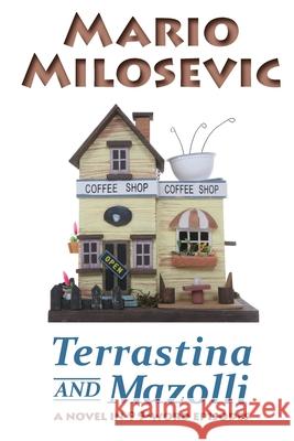 Terrastina And Mazolli: A Novel In 99-Word Episodes Milosevic, Mario 9781949644098