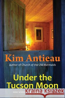 Under the Tucson Moon Kim Antieau 9781949644289 Green Snake Publishing