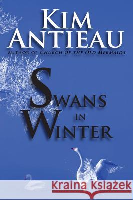 Swans in Winter Kim Antieau 9781949644340