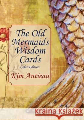 The Old Mermaids Wisdom Cards: Color Edition Kim Antieau 9781949644685