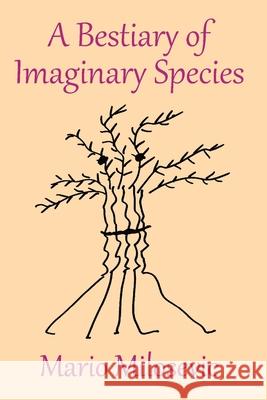 A Bestiary of Imaginary Species Mario Milosevic 9781949644814