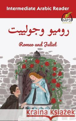 Intermediate Arabic Reader: Romeo and Juliet Matthew Aldrich Lilia Khachroum 9781949650037 Lingualism