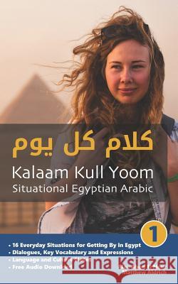 Situational Egyptian Arabic 1: Kalaam Kull Yoom Alaa Abo Matthew Aldrich 9781949650044 Lingualism