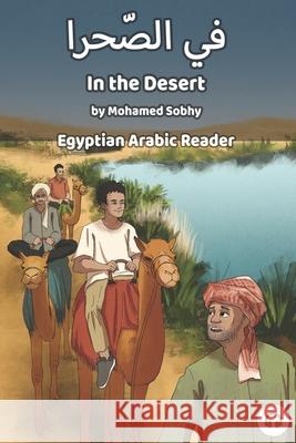 In the Desert: Egyptian Arabic Reader Mohamed Sobhy Matthew Aldrich 9781949650235 Lingualism