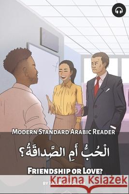 Friendship or Love?: Modern Standard Arabic Reader Nourhan Sabek Matthew Aldrich 9781949650372 Lingualism