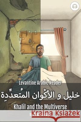 Khalil and the Multiverse: Levantine Arabic Reader (Syrian Arabic) Saad Al-Aayd Matthew Aldrich 9781949650563 Lingualism