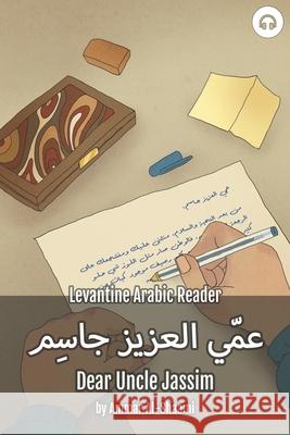 Dear Uncle Jassim: Levantine Arabic Reader (Syrian Arabic) Ammar Al-Shaami Matthew Aldrich 9781949650587 Lingualism