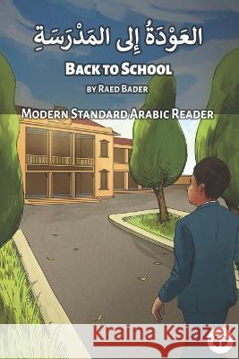 Back to School: Modern Standard Arabic Reader Matthew Aldrich Raed Bader 9781949650778 Lingualism