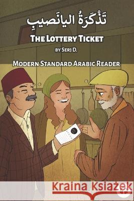 The Lottery Ticket: Modern Standard Arabic Reader Matthew Aldrich Serj D 9781949650815 Lingualism