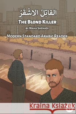 The Blond Killer: Modern Standard Arabic Reader Matthew Aldrich Maha Shehadi 9781949650839 Lingualism