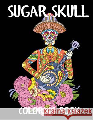 Sugar Skull Coloring Book: A Day of the Dead Adult Coloring Book Blue Wave Press 9781949651089 Blue Wave Press