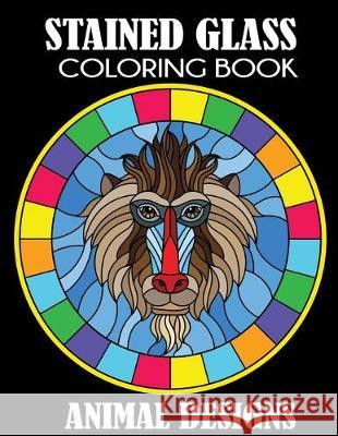 Stained Glass Coloring Book: Animal Designs Creative Coloring Press 9781949651140 Creative Coloring