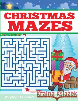 Christmas Mazes: An Amazing Maze Activity Book for Kids Dylanna Press 9781949651300 DP Kids