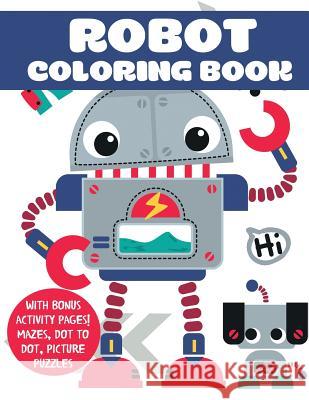 Robot Coloring Book: With Bonus Activity Pages! Mazes, Dot to Dot, Picture Puzzles Blue Wave Press 9781949651362