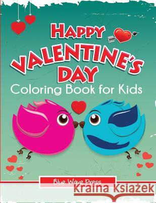 Happy Valentine's Day Coloring Book for Kids Blue Wave Press 9781949651386 Blue Wave Press