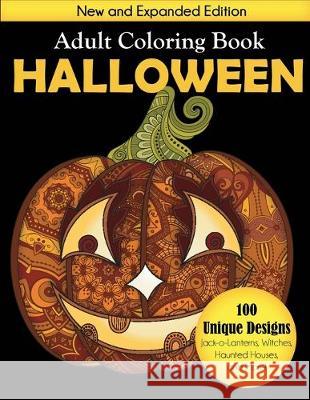 Halloween Adult Coloring Book: New and Expanded Edition, 100 Unique Designs, Jack-o-Lanterns, Witches, Haunted Houses, and More Creative Coloring 9781949651683