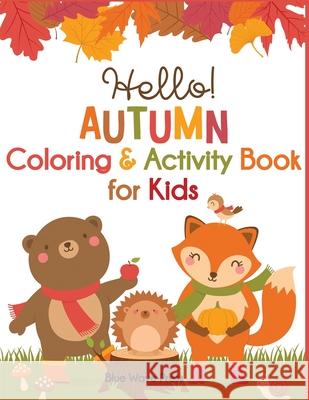 Hello Autumn Coloring & Activity Book for Kids Dylanna Press 9781949651799 Dylanna Publishing, Inc.