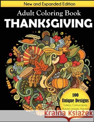 Thanksgiving Adult Coloring Book: New and Expanded Edition, 100 Unique Designs, Turkeys, Cornucopias, Autumn Leaves, Harvest, and More! Dylanna Press 9781949651812 Dylanna Publishing, Inc.