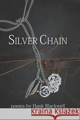 Silver Chain: Poems Hank Blackwell 9781949652093